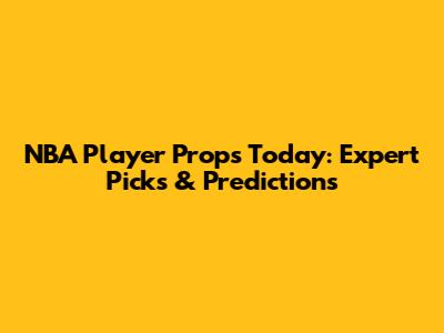 NBA Player Props Today: Expert Picks & Predictions