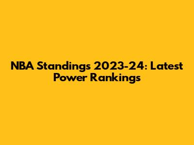 NBA Standings 2023-24: Latest Power Rankings