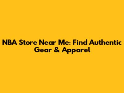 NBA Store Near Me: Find Authentic Gear & Apparel