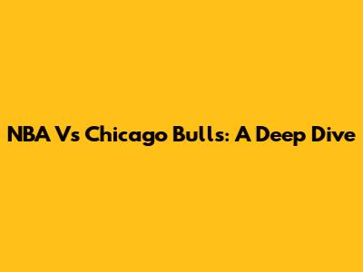 NBA Vs Chicago Bulls: A Deep Dive