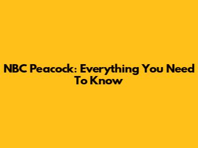 NBC Peacock: Everything You Need To Know