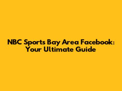NBC Sports Bay Area Facebook: Your Ultimate Guide