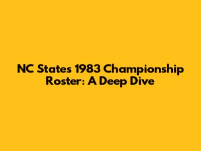 NC State's 1983 Championship Roster: A Deep Dive