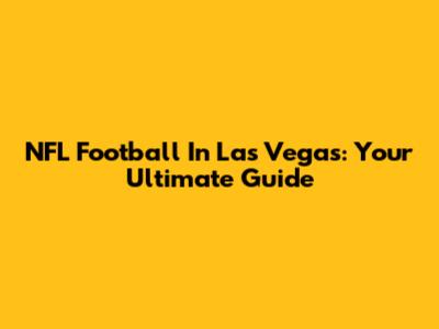 NFL Football In Las Vegas: Your Ultimate Guide