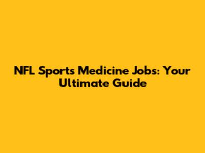 NFL Sports Medicine Jobs: Your Ultimate Guide