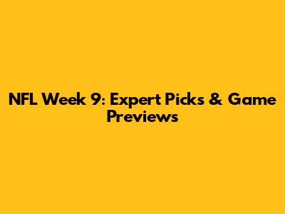 NFL Week 9: Expert Picks & Game Previews