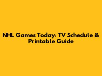 NHL Games Today: TV Schedule & Printable Guide