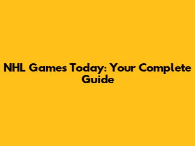 NHL Games Today: Your Complete Guide