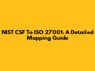 NIST CSF To ISO 27001: A Detailed Mapping Guide