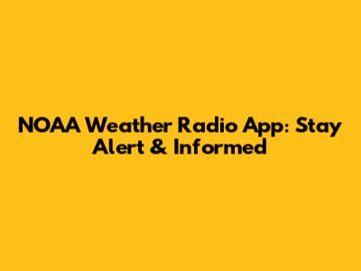 NOAA Weather Radio App: Stay Alert & Informed