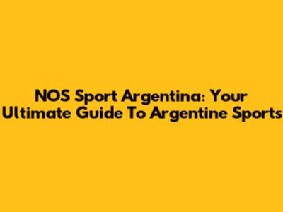 NOS Sport Argentina: Your Ultimate Guide To Argentine Sports
