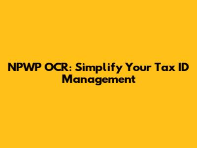 NPWP OCR: Simplify Your Tax ID Management