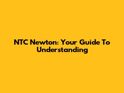 NTC Newton: Your Guide To Understanding