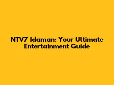 NTV7 Idaman: Your Ultimate Entertainment Guide