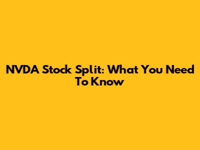 NVDA Stock Split: What You Need To Know