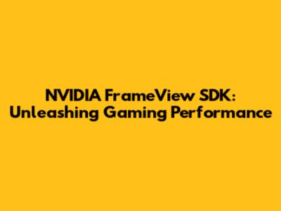 NVIDIA FrameView SDK: Unleashing Gaming Performance