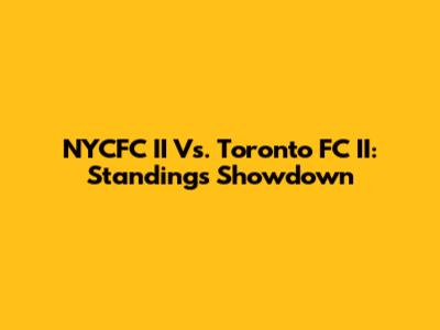 NYCFC II Vs. Toronto FC II: Standings Showdown