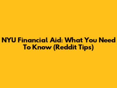 NYU Financial Aid: What You Need To Know (Reddit Tips)