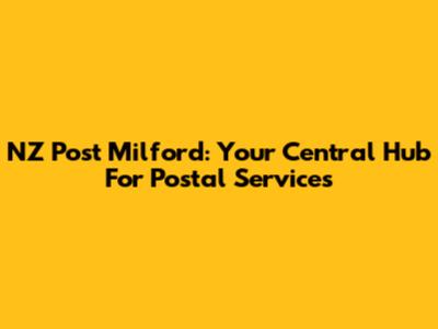 NZ Post Milford: Your Central Hub For Postal Services