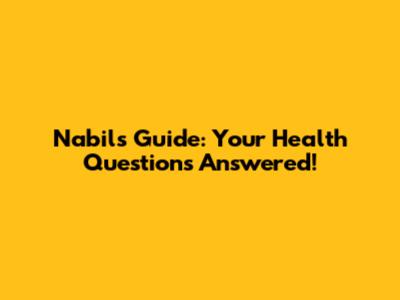 Nabil's Guide: Your Health Questions Answered!