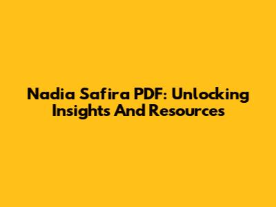 Nadia Safira PDF: Unlocking Insights And Resources