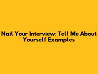 Nail Your Interview: "Tell Me About Yourself" Examples