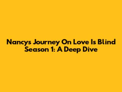 Nancy's Journey On Love Is Blind Season 1: A Deep Dive