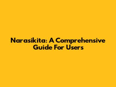 Narasikita: A Comprehensive Guide For Users