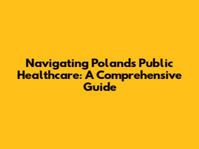 Navigating Poland's Public Healthcare: A Comprehensive Guide