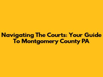 Navigating The Courts: Your Guide To Montgomery County PA