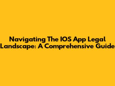 Navigating The IOS App Legal Landscape: A Comprehensive Guide