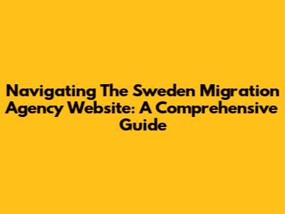 Navigating The Sweden Migration Agency Website: A Comprehensive Guide