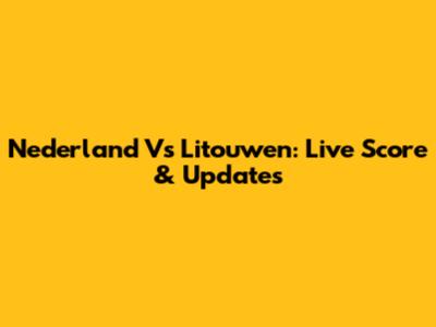 Nederland Vs Litouwen: Live Score & Updates