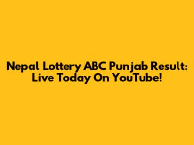 Nepal Lottery ABC Punjab Result: Live Today On YouTube!