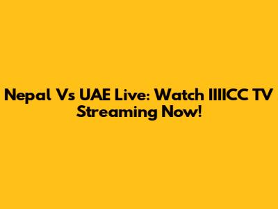 Nepal Vs UAE Live: Watch IIIICC TV Streaming Now!