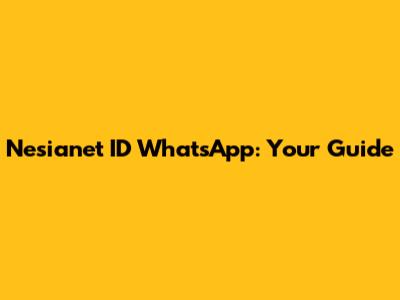 Nesianet ID WhatsApp: Your Guide