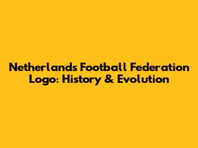 Netherlands Football Federation Logo: History & Evolution