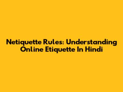 Netiquette Rules: Understanding Online Etiquette In Hindi