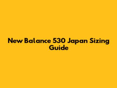 New Balance 530 Japan Sizing Guide