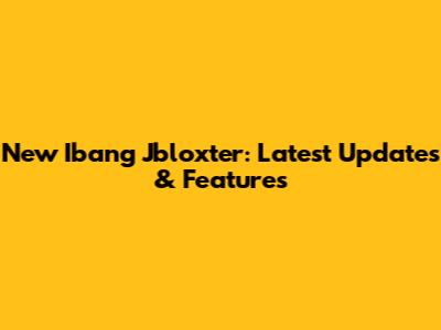 New Ibang Jbloxter: Latest Updates & Features