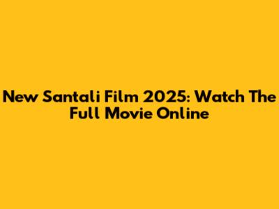 New Santali Film 2025: Watch The Full Movie Online