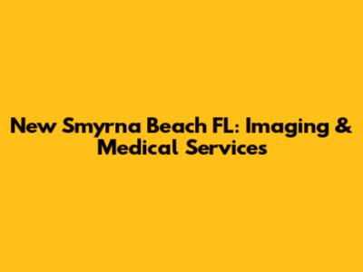 New Smyrna Beach FL: Imaging & Medical Services