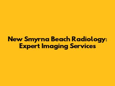 New Smyrna Beach Radiology: Expert Imaging Services