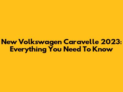 New Volkswagen Caravelle 2023: Everything You Need To Know