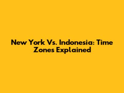 New York Vs. Indonesia: Time Zones Explained