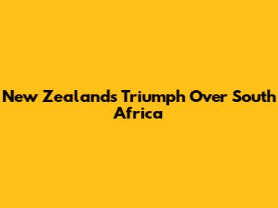 New Zealand's Triumph Over South Africa
