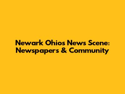 Newark Ohio's News Scene: Newspapers & Community