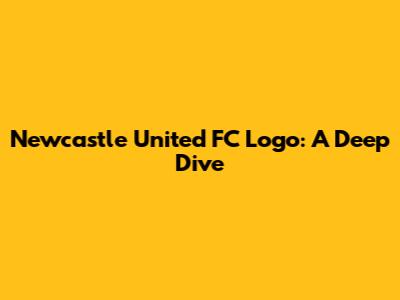 Newcastle United FC Logo: A Deep Dive
