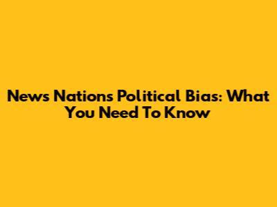 News Nation's Political Bias: What You Need To Know