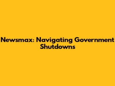 Newsmax: Navigating Government Shutdowns